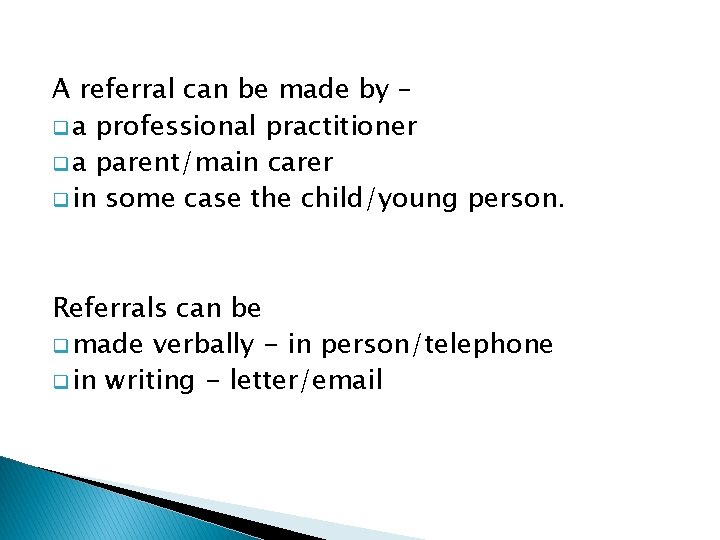 A referral can be made by – q a professional practitioner q a parent/main