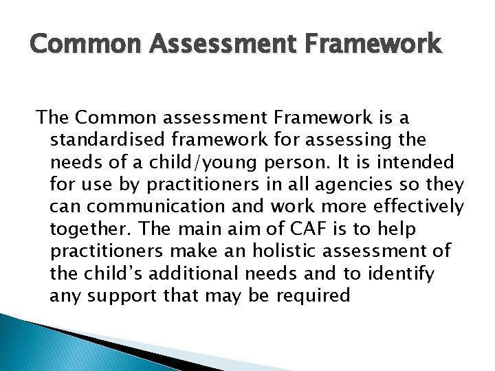 Common Assessment Framework The Common assessment Framework is a standardised framework for assessing the