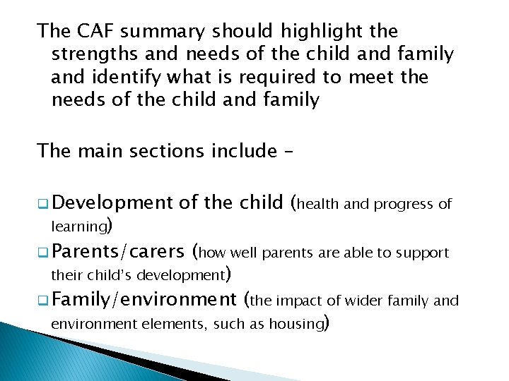 The CAF summary should highlight the strengths and needs of the child and family