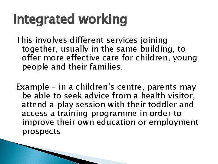 Integrated working This involves different services joining together, usually in the same building, to