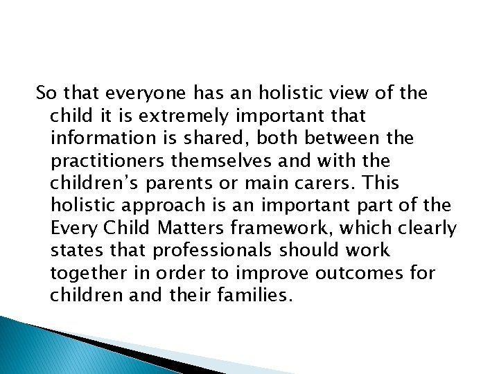 So that everyone has an holistic view of the child it is extremely important