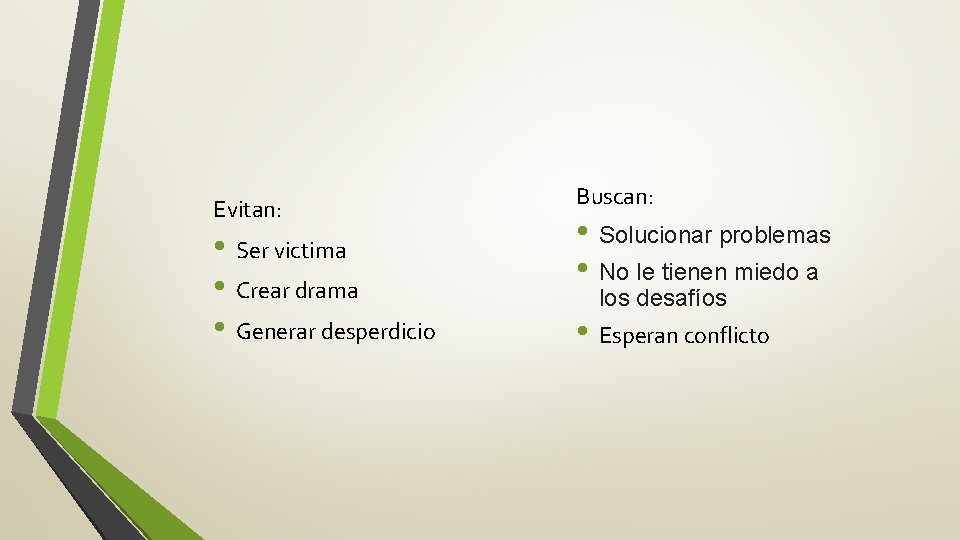 Evitan: • Ser victima • Crear drama • Generar desperdicio Buscan: • Solucionar problemas