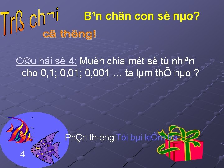 B¹n chän con sè nµo? C©u hái sè 4: Muèn chia mét sè tù