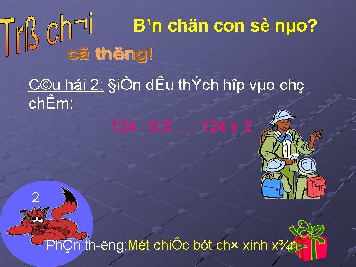 B¹n chän con sè nµo? C©u hái 2: §iÒn dÊu thÝch hîp vµo chç