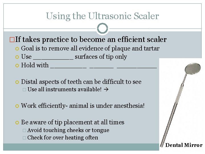 Using the Ultrasonic Scaler �If takes practice to become an efficient scaler Goal is