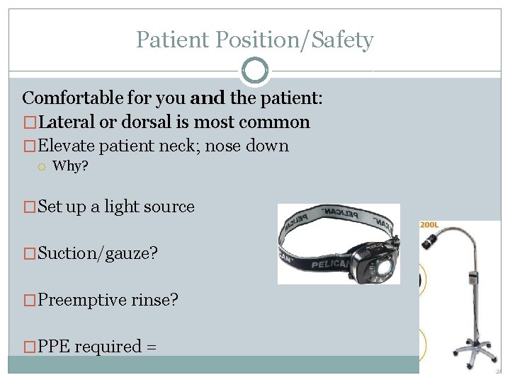 Patient Position/Safety Comfortable for you and the patient: �Lateral or dorsal is most common