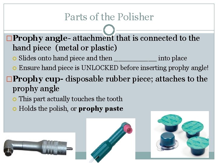 Parts of the Polisher �Prophy angle- attachment that is connected to the hand piece