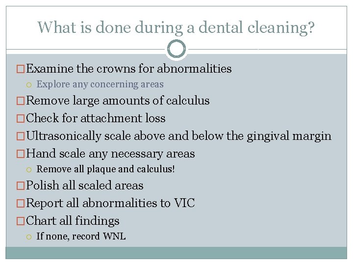 What is done during a dental cleaning? �Examine the crowns for abnormalities Explore any