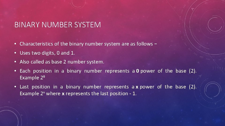 BINARY NUMBER SYSTEM • Characteristics of the binary number system are as follows −