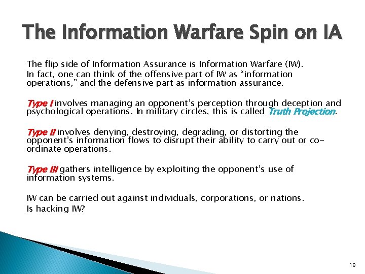 The Information Warfare Spin on IA The flip side of Information Assurance is Information