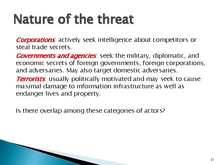 Nature of the threat Corporations: actively seek intelligence about competitors or steal trade secrets.