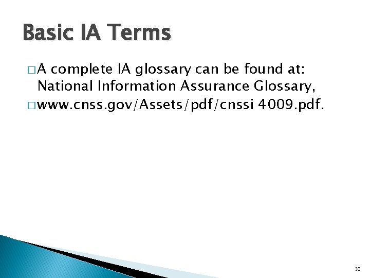 Basic IA Terms �A complete IA glossary can be found at: National Information Assurance