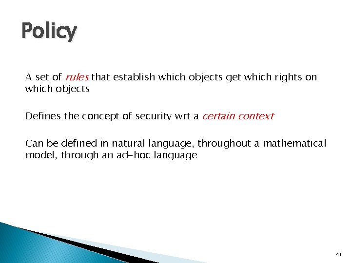Policy A set of rules that establish which objects get which rights on which