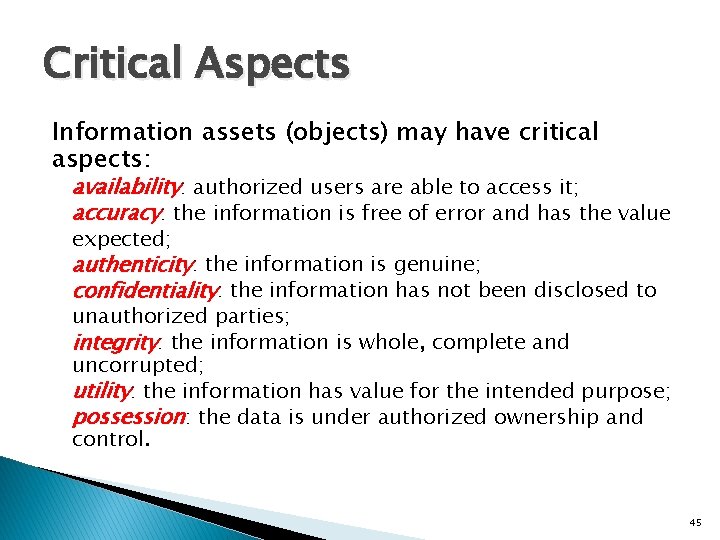 Critical Aspects Information assets (objects) may have critical aspects: availability: authorized users are able