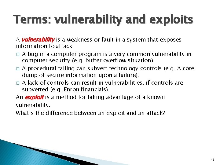 Terms: vulnerability and exploits A vulnerability is a weakness or fault in a system