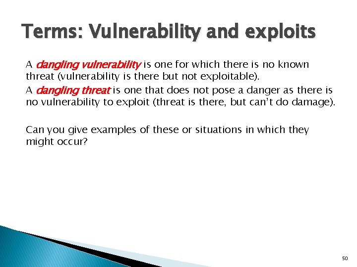 Terms: Vulnerability and exploits A dangling vulnerability is one for which there is no