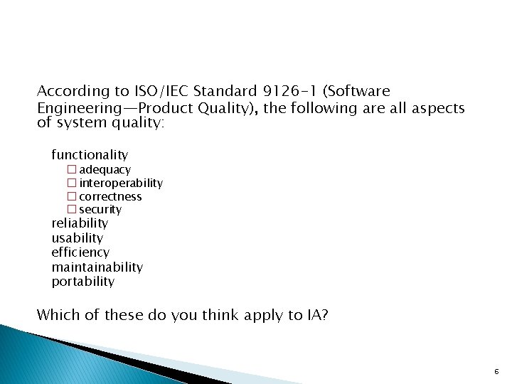 According to ISO/IEC Standard 9126 -1 (Software Engineering—Product Quality), the following are all aspects