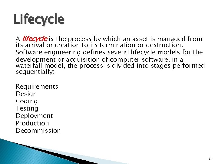 Lifecycle A lifecycle is the process by which an asset is managed from its