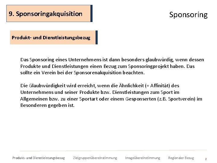 9. Sponsoringakquisition Sponsoring Produkt- und Dienstleistungsbezug Das Sponsoring eines Unternehmens ist dann besonders glaubwürdig,