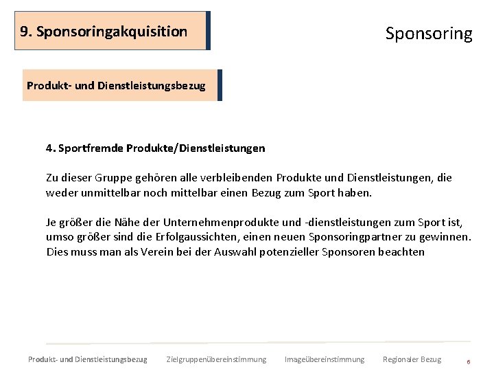 9. Sponsoringakquisition Sponsoring Produkt- und Dienstleistungsbezug 4. Sportfremde Produkte/Dienstleistungen Zu dieser Gruppe gehören alle