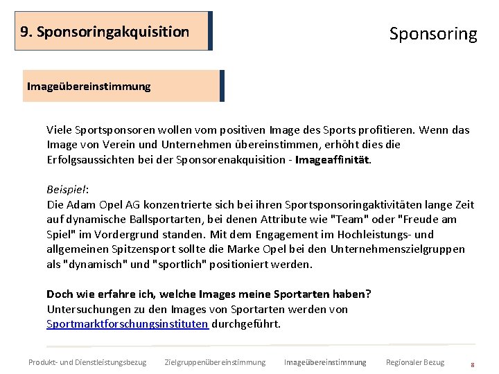 9. Sponsoringakquisition Sponsoring Imageübereinstimmung Viele Sportsponsoren wollen vom positiven Image des Sports profitieren. Wenn