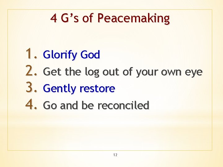 4 G’s of Peacemaking 1. 2. 3. 4. Glorify God Get the log out