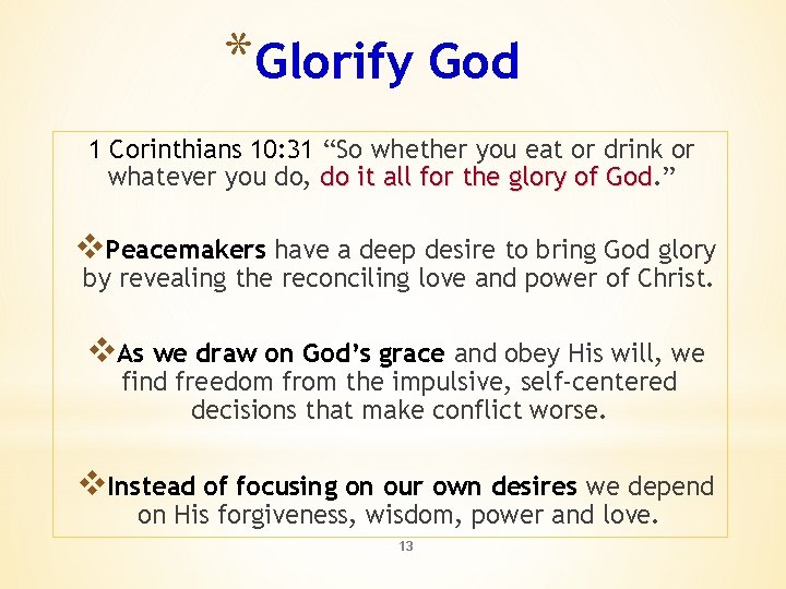 *Glorify God 1 Corinthians 10: 31 “So whether you eat or drink or whatever