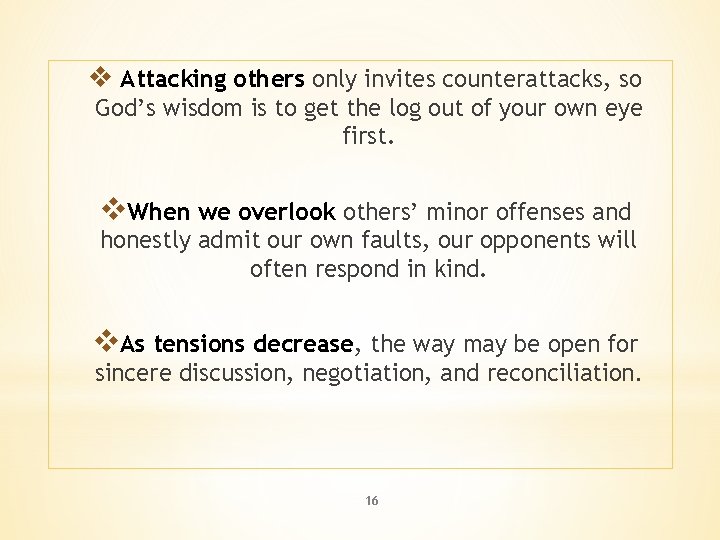 v Attacking others only invites counterattacks, so God’s wisdom is to get the log