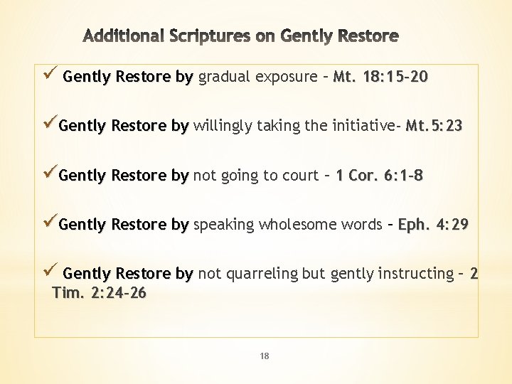 ü Gently Restore by gradual exposure – Mt. 18: 15 -20 üGently Restore by