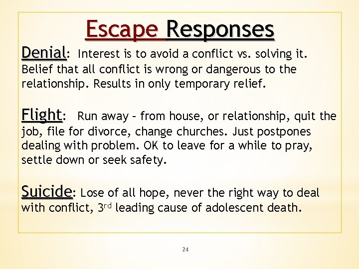 Denial: Escape Responses Interest is to avoid a conflict vs. solving it. Belief that