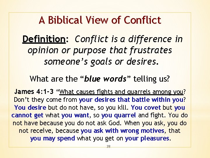 A Biblical View of Conflict Definition: Conflict is a difference in opinion or purpose