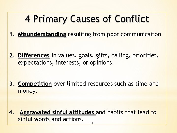 4 Primary Causes of Conflict 1. Misunderstanding resulting from poor communication 2. Differences in