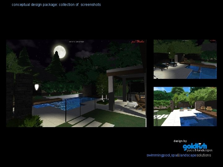 conceptual design package: collection of screenshots design by swimmingpool, spa&landscapesolutions 