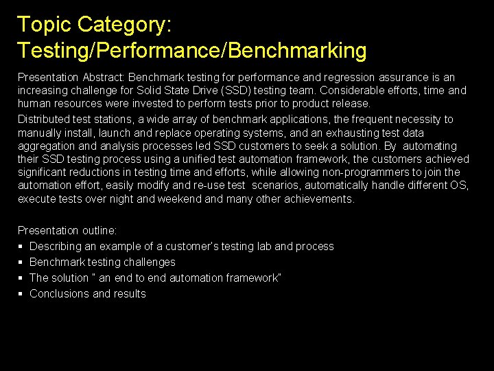 Topic Category: Testing/Performance/Benchmarking Presentation Abstract: Benchmark testing for performance and regression assurance is an