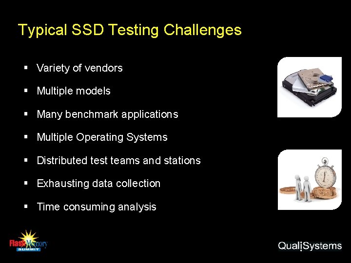 Typical SSD Testing Challenges § Variety of vendors § Multiple models § Many benchmark