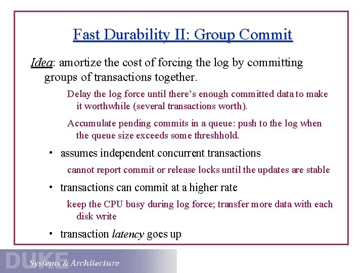 Fast Durability II: Group Commit Idea: amortize the cost of forcing the log by