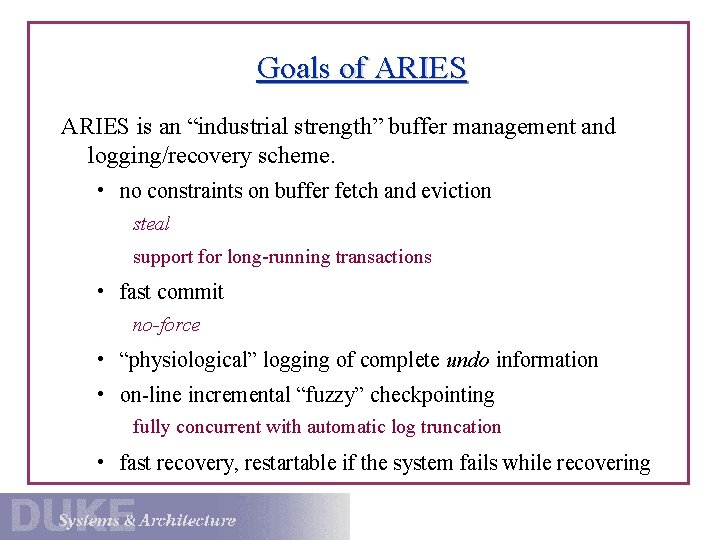 Goals of ARIES is an “industrial strength” buffer management and logging/recovery scheme. • no