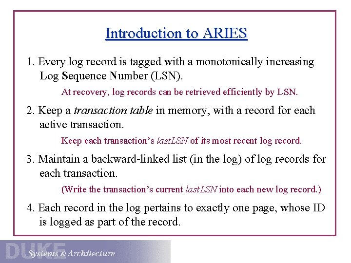 Introduction to ARIES 1. Every log record is tagged with a monotonically increasing Log