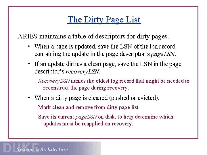 The Dirty Page List ARIES maintains a table of descriptors for dirty pages. •