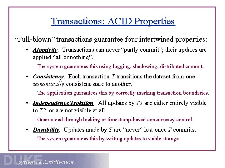 Transactions: ACID Properties “Full-blown” transactions guarantee four intertwined properties: • Atomicity. Transactions can never