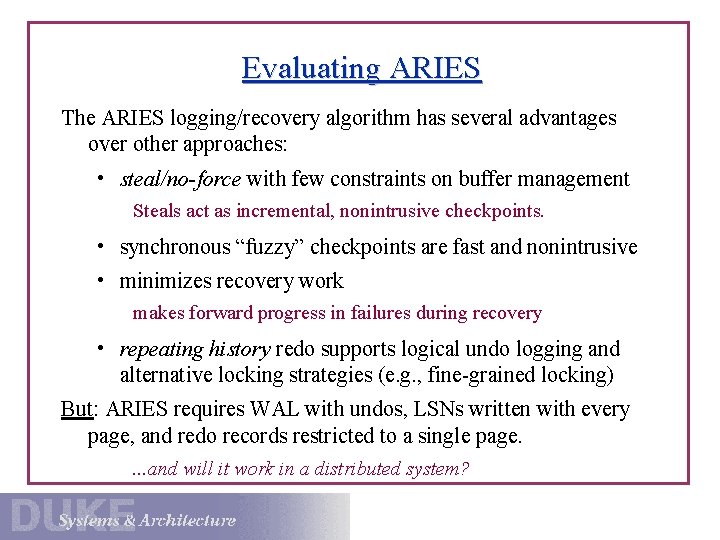 Evaluating ARIES The ARIES logging/recovery algorithm has several advantages over other approaches: • steal/no-force