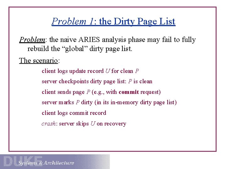 Problem 1: the Dirty Page List Problem: the naive ARIES analysis phase may fail