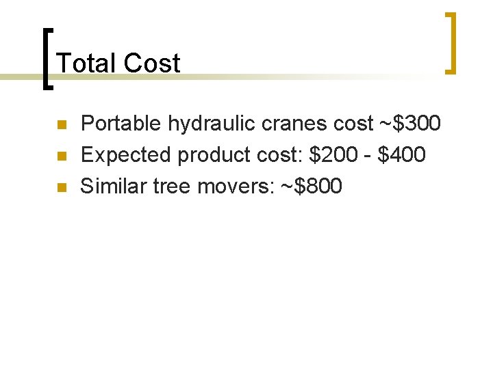 Total Cost n n n Portable hydraulic cranes cost ~$300 Expected product cost: $200
