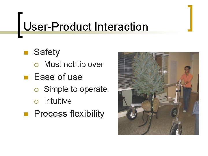 User-Product Interaction n Safety ¡ n Ease of use ¡ ¡ n Must not