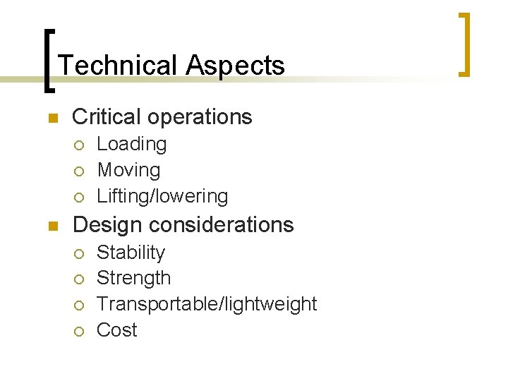 Technical Aspects n Critical operations ¡ ¡ ¡ n Loading Moving Lifting/lowering Design considerations