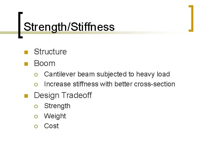 Strength/Stiffness n n Structure Boom ¡ ¡ n Cantilever beam subjected to heavy load