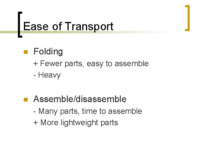 Ease of Transport n Folding + Fewer parts, easy to assemble - Heavy n