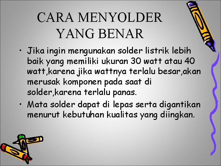 CARA MENYOLDER YANG BENAR • Jika ingin mengunakan solder listrik lebih baik yang memiliki