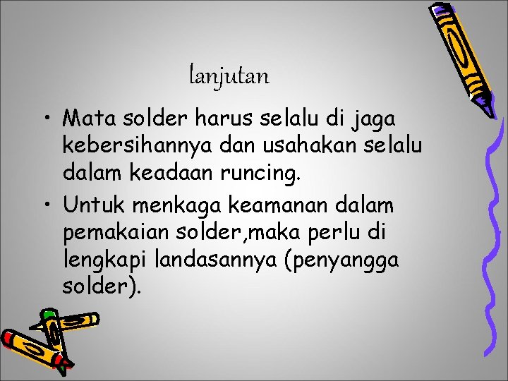 lanjutan • Mata solder harus selalu di jaga kebersihannya dan usahakan selalu dalam keadaan