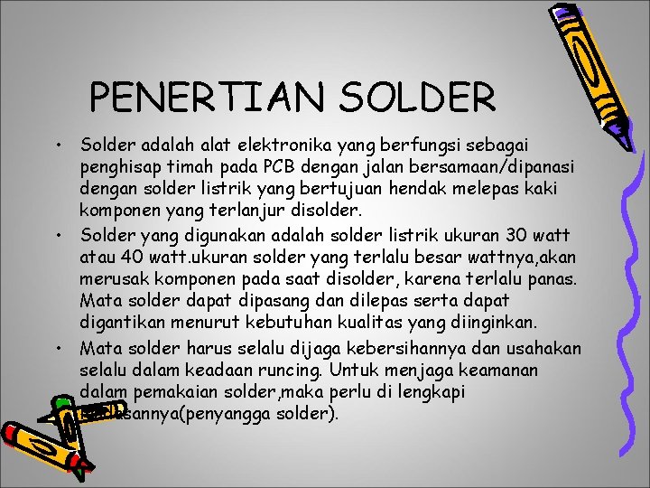 PENERTIAN SOLDER • Solder adalah alat elektronika yang berfungsi sebagai penghisap timah pada PCB